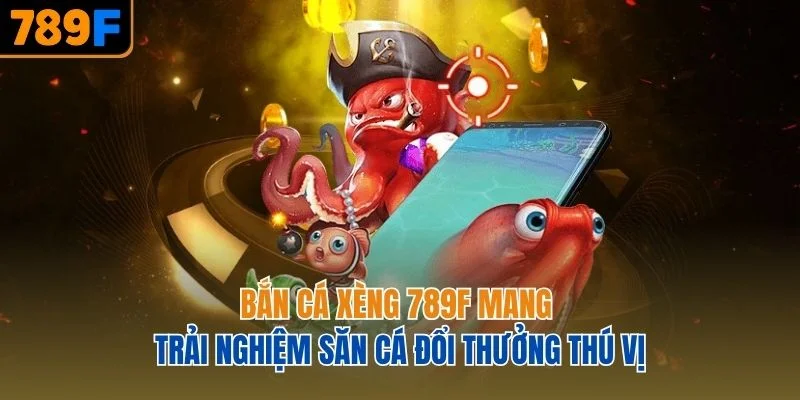 Bắn cá Xèng mang trải nghiệm săn cá đổi thưởng thú vị