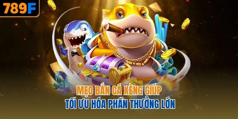 Mẹo bắn cá Xèng giúp tối ưu hóa phần thưởng lớn